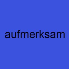 aufmerksam